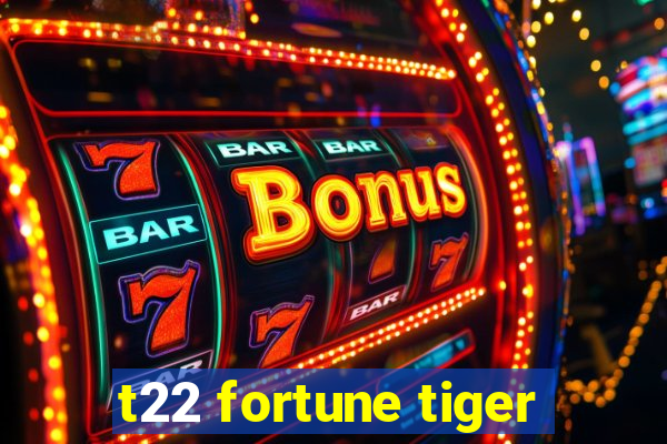 t22 fortune tiger